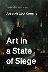 Book cover of Art in a State of Siege by Joseph Leo Koerner