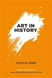 Book cover of Art in History, 600 BC - 2000 AD: Ideas in Profile by Martin Kemp