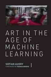 Book cover of Art in the Age of Machine Learning by Sofian Audry