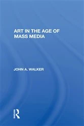 Book cover of Art In The Age Of Mass Media by John Walker