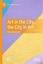 Book cover of Art in the City, the City in Art by Elisha Masemann