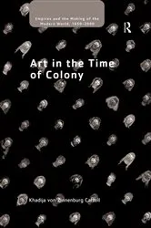 Book cover of Art in the Time of Colony by Khadija von Zinnenburg Carroll