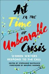 Book cover of Art in the Time of Unbearable Crisis by Stephanie Raffelock