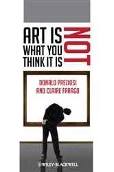 Book cover of Art Is Not What You Think It Is by Donald Preziosi