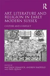 Book cover of Art, Literature and Religion in Early Modern Sussex by Andrew Hadfield