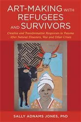 Book cover of Art-Making with Refugees and Survivors by Sally Adnams Jones