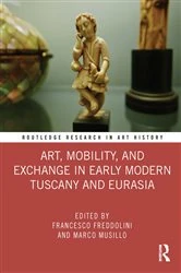 Book cover of Art, Mobility, and Exchange in Early Modern Tuscany and Eurasia by Francesco Freddolini
