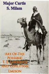 Book cover of Art Of The Possible: T. E. Lawrence And Coalition Liaison [Illustrated Edition] by Unknown