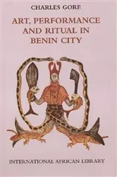 Book cover of Art, Performance and Ritual in Benin City by Charles Gore