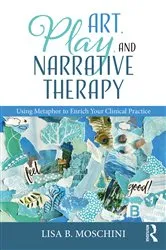Book cover of Art, Play, and Narrative Therapy by Lisa B. Moschini