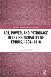Book cover of Art, Power, and Patronage in the Principality of Epirus, 1204–1318 by Leonela Fundić