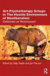 Book cover of Art Psychotherapy Groups in The Hostile Environment of Neoliberalism by Sally Skaife