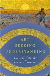 Book cover of Art Seeking Understanding by David Lyle Jeffrey