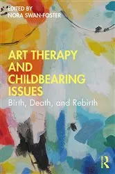 Book cover of Art Therapy and Childbearing Issues by Nora Swan-Foster