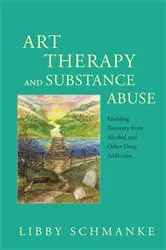 Book cover of Art Therapy and Substance Abuse by Libby Schmanke