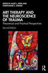 Book cover of Art Therapy and the Neuroscience of Trauma (2nd ed.) by Juliet L. King