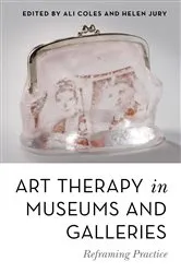 Book cover of Art Therapy in Museums and Galleries by Ali Coles