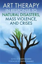 Book cover of Art Therapy in Response to Natural Disasters, Mass Violence, and Crises by Joseph Scarce