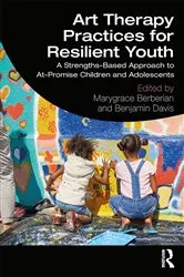 Book cover of Art Therapy Practices for Resilient Youth by Marygrace Berberian
