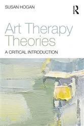 Book cover of Art Therapy Theories by Susan Hogan