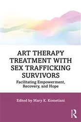 Book cover of Art Therapy Treatment with Sex Trafficking Survivors by Mary K. Kometiani