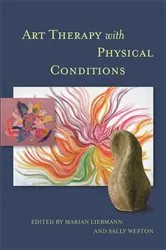 Book cover of Art Therapy with Physical Conditions by Marian Liebmann