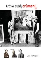 Book cover of Art told crudely CRÛMENT by JEAN LUC ANGRAND