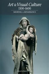 Book cover of Art & Visual Culture 1100-1600: Medieval to Renaissance by Kim W. Woods