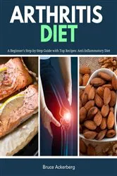 Book cover of Arthritis Diet: A Beginner's Step-by-Step Guide with Top Recipes by Bruce Ackerberg