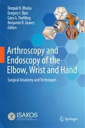 Book cover of Arthroscopy and Endoscopy of the Elbow, Wrist and Hand by Deepak N. Bhatia