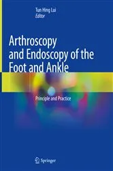 Book cover of Arthroscopy and Endoscopy of the Foot and Ankle by Tun Hing Lui