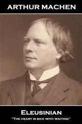 Book cover of Arthur Machen - Eleusinia by Arthur Machen