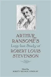 Book cover of Arthur Ransome's Long-Lost Study of Robert Louis Stevenson by Kirsty Nichol Findlay