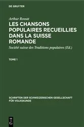 Book cover of Arthur Rossat: Les chansons populaires recueillies dans la Suisse romande. Tome 1 by Société suisse des Traditions populaires