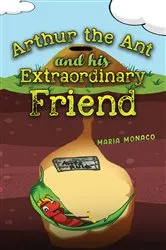 Book cover of Arthur the Ant and his Extraordinary Friend by Maria Monaco