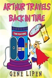 Book cover of Arthur travels Back in Time by Gene Lipen