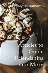 Book cover of Articles to Guide Friendships into More by Alyssa Hathaway