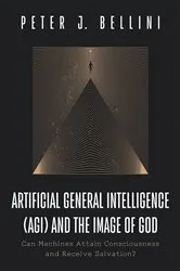Book cover of Artificial General Intelligence (AGI) and the Image of God by Peter J. Bellini