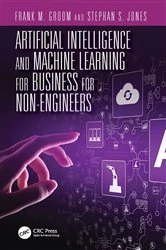 Book cover of Artificial Intelligence and Machine Learning for Business for Non-Engineers by Stephan S. Jones