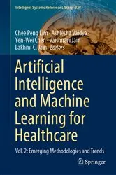 Book cover of Artificial Intelligence and Machine Learning for Healthcare by Chee-Peng Lim