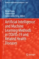 Book cover of Artificial Intelligence and Machine Learning Methods in COVID-19 and Related Health Diseases by Victor Chang