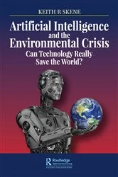 Book cover of Artificial Intelligence and the Environmental Crisis by Keith Ronald Skene