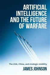 Book cover of Artificial intelligence and the future of warfare by James Johnson
