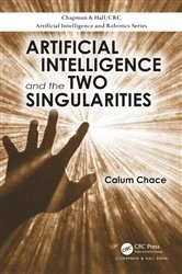 Book cover of Artificial Intelligence and the Two Singularities by Calum Chace