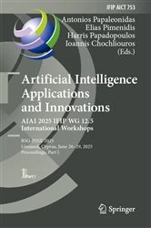 Book cover of Artificial Intelligence Applications and Innovations. AIAI 2025 IFIP WG 12.5 International Workshops by Antonios Papaleonidas