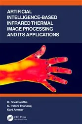 Book cover of Artificial Intelligence-based Infrared Thermal Image Processing and its Applications by U. Snekhalatha