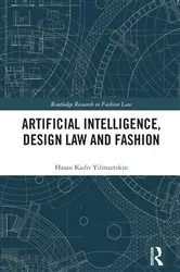 Book cover of Artificial Intelligence, Design Law and Fashion by Hasan Kadir Yılmaztekin