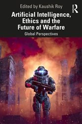 Book cover of Artificial Intelligence, Ethics and the Future of Warfare by Kaushik Roy