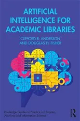 Book cover of Artificial Intelligence for Academic Libraries by Clifford B. Anderson