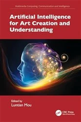 Book cover of Artificial Intelligence for Art Creation and Understanding by Luntian Mou